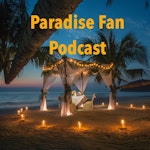 Paradise Fan Podcast